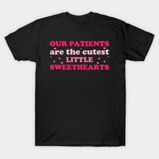 Our Patients Are The Cutest Little Sweethearts For Nurse T-Shirt